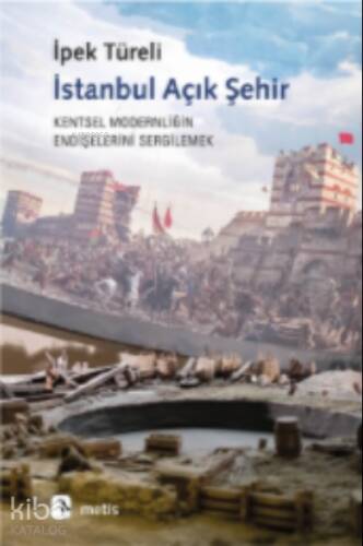 İstanbul Açık Şehir;Kentsel Modernitenin Endişelerini Sergilemek - 1