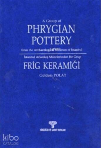 İstanbul Arkeoloji Müzeleri'nden Bir Grup Frig Keramiği - 1