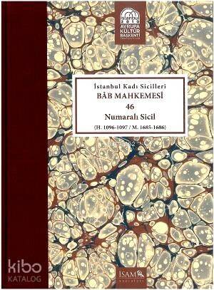 İstanbul Kadı Sicilleri Bâb Mahkemesi 46 Numaralı Sicil; H. 1096-1097/ M. 1685-1686 - 1