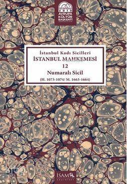 İstanbul Kadı Sicilleri İstanbul Mahkemesi 12 Numaralı Sicil; (H. 1073 - 1074 / M. 1663 - 1664) - 1