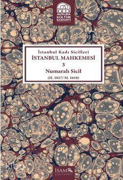 İstanbul Kadı Sicilleri İstanbul Mahkemesi 3 Numaralı Sici; (H. 1027 / M. 1618 ) - 1