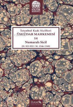 İstanbul Kadı Sicilleri Üsküdar Mahkemesi 14 Numaralı Sicil; (H. 953 - 955 / M. 1546 - 1549) - 1