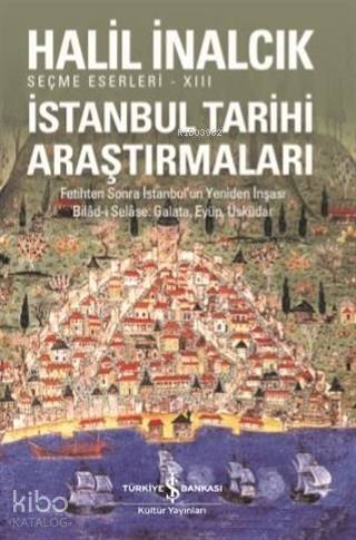 İstanbul Tarihi Araştırmaları; Fetihten Sonra İstanbul'un Yeniden İnşası Bilad-i Selase, Galata, Eyüp, Üsküdar - 1