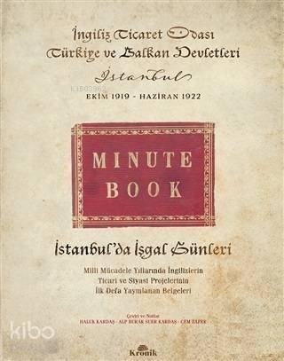 İstanbul'da İşgal Günleri (Ciltli); Milli Mücadele Yıllarında İngilizlerin Ticari ve Siyasi Projelerinin İlk Defa Yayınlanan Belgeleri - 1