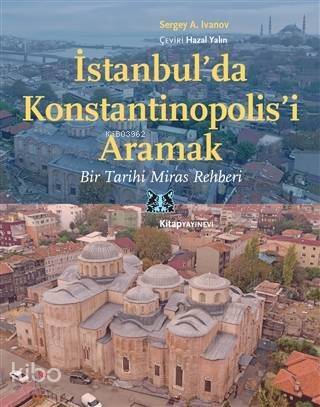 İstanbul'da Konstantinopolis'i Aramak; Bir Tarihi Miras Rehberi - 1