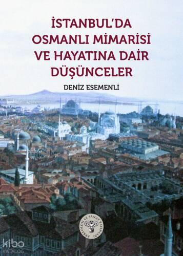 İstanbul’da Osmanlı Mimarisi ve Hayatına Dair Düşünceler - 1