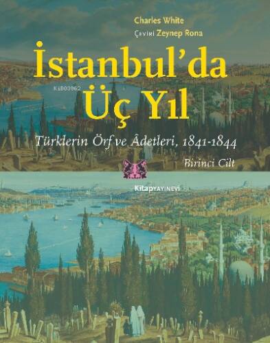 İstanbul’da Üç Yıl, 1.Cilt;Türklerin Örf ve Âdetleri, 1841-1844 - 1