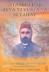 İstanbul´dan Asya-yı Vusta´ya Seyahat; Seyyah Mehmed Emin Efendi´nin Seyahatnamesi - 1