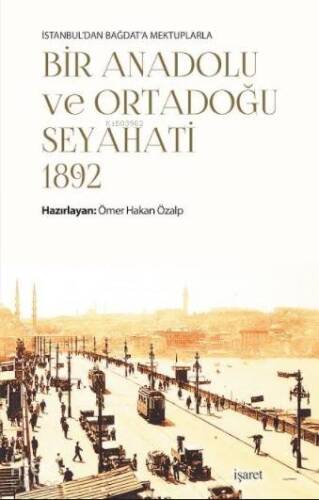 İstanbul'dan Bağdat'a Mektuplarla - Bir Anadolu Ve Ortadoğu Seyahati 1892 - 1