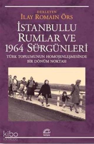 İstanbullu Rumlar ve 1964 Sürgünleri; Türk Toplumunun Homojenleşmesinde Bir Dönüm Noktası - 1