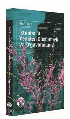 İstanbul'u Yeniden Düşünmek ve Erguvanname; Bütün Eserleri: 6 - 1