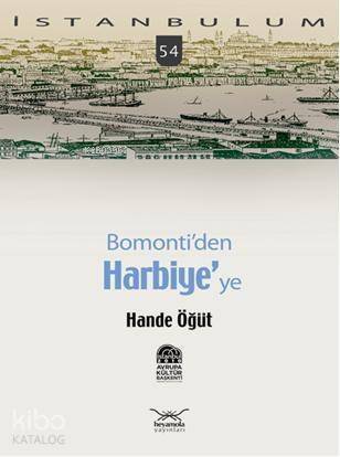 İstanbulum 54| Bomontiden Harbiyeye - 1