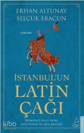 İstanbul'un Latin Çağı; Dördüncü Haçlı Seferi, Latin İstilası ve Dördüncü Haçlı Seferi, Latin İstilası ve - 1