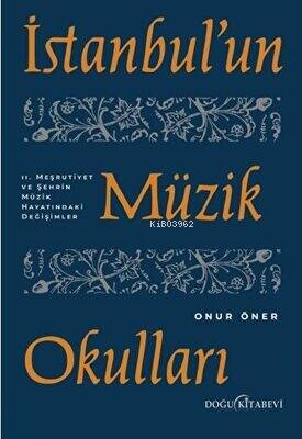 İstanbul`un Müzik Okulları - 2. Meşrutiyet ve Şehrin Müzik Hayatındaki Değişimler - 1