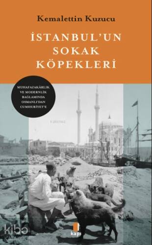 İstanbul'un Sokak Köpekleri;Muhafazakârlık ve Modernlik Bağlamında Osmanlı’dan Cumhuriyet’e - 1