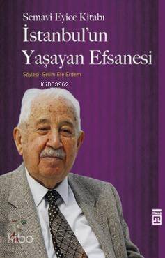 İstanbul'un Yaşayan Efsanesi; Semavi Eyice Kitabı, Söyleşi: Selim Efe Erdem - 1