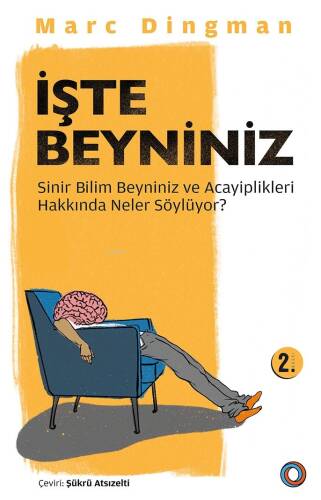 İşte Beyniniz; Sinirbilim Beyniniz ve Acayiplikleri Hakkında Neler Söylüyor? - 1