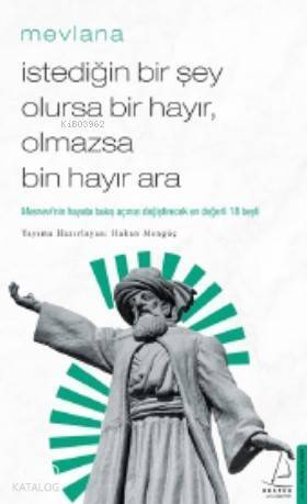 İstediğin Bir Şey Olursa Bir Hayır, Olmazsa Bin Hayır Ara; Mesnevi'nin Hayata Bakış Açınızı Değiştirecek İlk 18 Beyti - 1