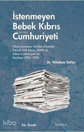 İstenmeyen Bebek Kıbrıs Cumhuriyeti; Kıbrıs Sorununu Yeniden Okumak: Kıbrıslı Türk Basını, EOKA ve Kıbrıs Cumhuriyetinin Kuruluşu - 1