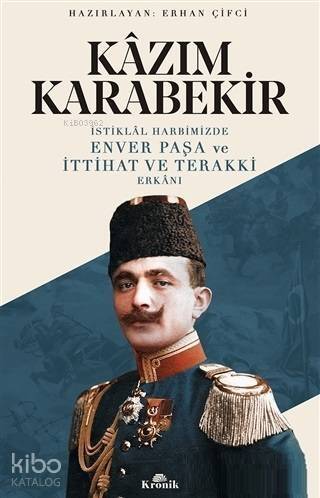 İstiklal Harbimizde Enver Paşa ve İttihat ve Terakki Erkanı - 1