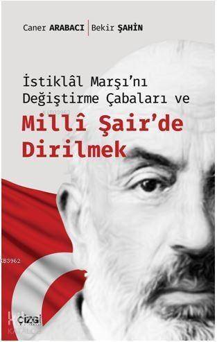 İstiklâl Marşı'nı Değiştirme Çabaları ve Millî Şair'de Dirilmek - 1