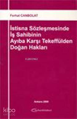 İstisna Sözleşmesinde İş Sahibinin Ayıba Karşı Tekeffülden Doğan Hakları - 1