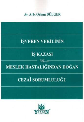 İşveren Vekilinin İş Kazası ve Meslek Hastalığından Doğan Cezai Sorumluluğu - 1