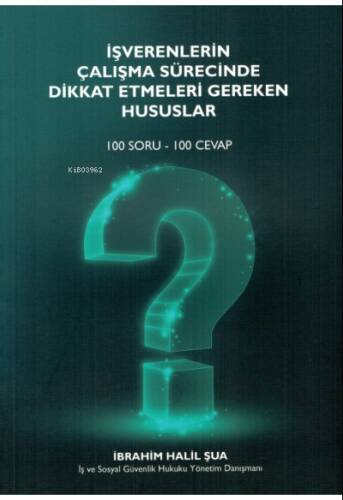 İşverenlerin Çalışma Sürecinde Dikkat Etmeleri Gereken Hususlar (100 Soru - 100 Cevap) - 1