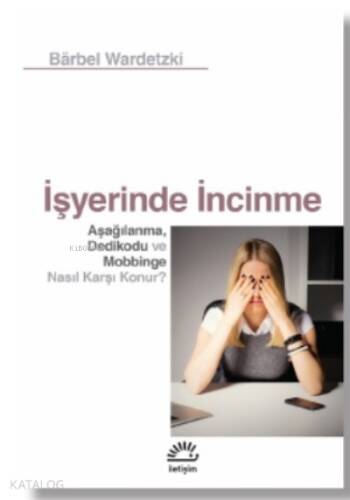 İşyerinde İncinme;Aşağılanma, Dedikodu ve Mobbinge Nasıl Karşı Konur? - 1