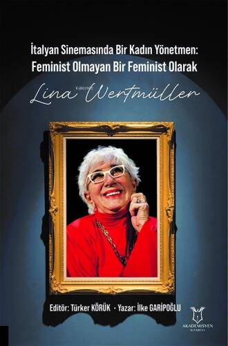 İtalyan Sinemasında Bir Kadın Yönetmen Feminist Olmayan Bir Feminist Olarak Lina Wertmüller - 1