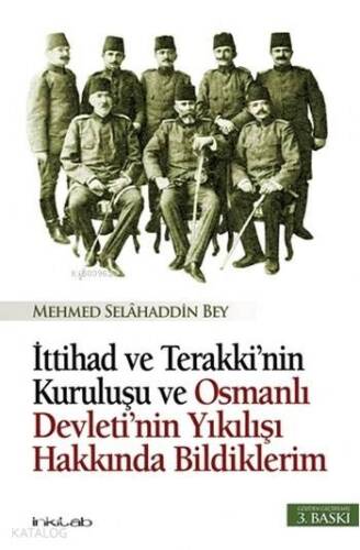 İttihad ve Terakki'nin Kuruluşu; ve Osmanlı Devleti'nin Yıkılışı Hakkında Bildiklerim - 1