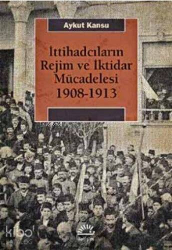 İttihadcıların Rejim ve İktidar Mücadelesi 1908-1913 - 1