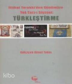 İttihat Terakkiden Günümüze Yek Tarz-ı Siyaset: Türkleştirme - 1