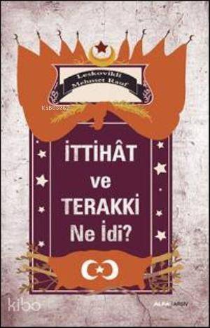 İttihat ve Terakki Ne İdi? - 1