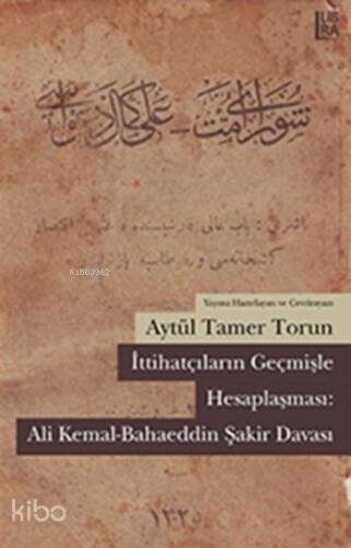 İttihatçıların Geçmişle Hesaplaşması; Ali Kemal - Bahaeddin Şakir Davası - 1