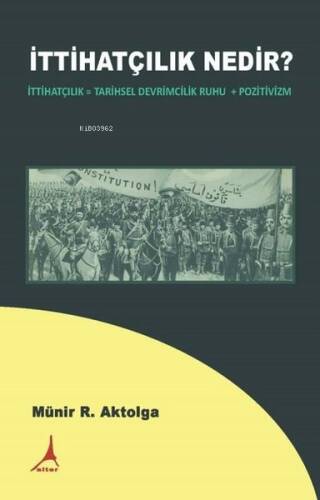 İttihatçılık Nedir? İttihatçılık = Tarihsel Devrimcilik Ruhu + Pozitivizm - 1