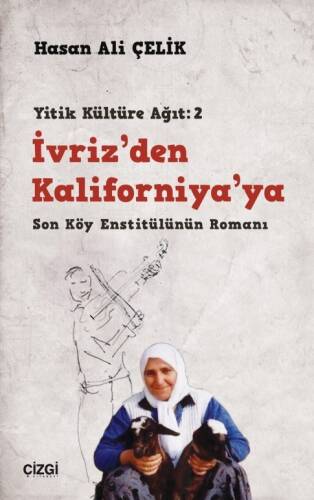 İvriz’den Kaliforniya’ya / Son Köy Enstitülünün Romanı;(Yitik Kültüre Ağıt:2) - 1