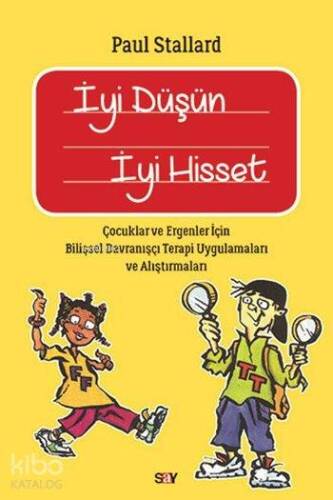 İyi Düşün İyi Hisset; Çocuklar ve Ergenler için Bilişsel Davranışçı Terapi Uygulamaları ve Alıştırmaları - 1