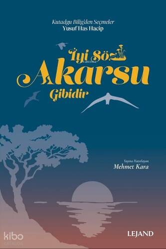 İyi Söz Akarsu Gibidir - Kutadgu Bilig'den Seçmeler - 1