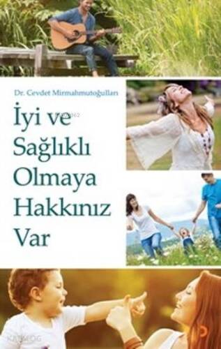 İyi Ve Sağlıklı Olmaya Hakkınız Var - 1