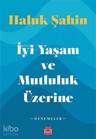 İyi Yaşam ve Mutluluk Üzerine; Denemeler - 1