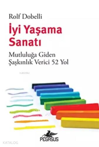 İyi Yaşama Sanatı: Mutluluğa Giden Şaşkınlık Verici 52 Yol - 1