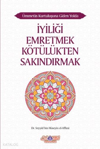 İyiliği Emretmek Kötülükten Sakındırmak;Ümmetin Kurtuluşuna Giden Yolda İyiliği Emretmek Kötülükten Sakındırmak - 1