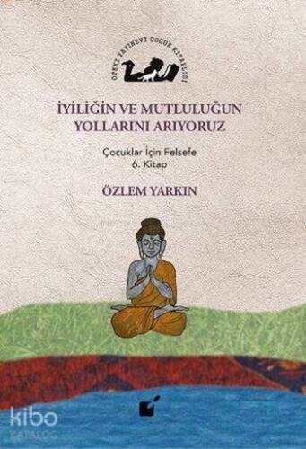 İyiliğin ve Mutluluğun Yollarını Arıyoruz; Çocuklar İçin Felsefe 6. Kitap - 1