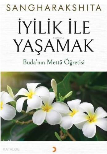 İyilik İle Yaşamak Buda'nın Metta Öğretisi - 1