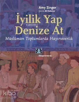 İyilik Yap Denize At; Müslüman Toplumlarda Hayırseverlik - 1