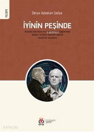 İyinin Peşinde; Alasdair MacIntyre ve Charles Taylor Bağlamında Ahlâkın ve İyinin Mahiyeti Üzerine Felsefî Bir Müzak - 1