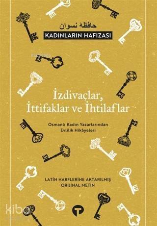 İzdivaçlar, İttifaklar ve İhtilaflar - Kadınların Hafızası; Osmanlı Kadın Yazarlarından Evlilik Hikayeleri - 1