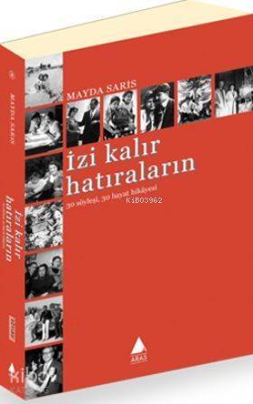 İzi Kalır Hatıraların; 30 Söyleşi 30 Hayat Hikayesi - 1