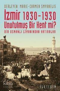 İzmir 1830-1930 - Unutulmuş Bir Kent mi?; Bir Osmanlı Limanından Hatıralar - 1